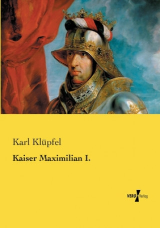 Knjiga Kaiser Maximilian I. Karl Klüpfel