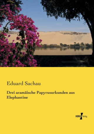 Книга Drei aramaische Papyrusurkunden aus Elephantine Eduard Sachau