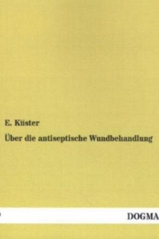 Buch Über die antiseptische Wundbehandlung E. Küster