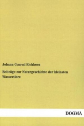 Kniha Beiträge zur Naturgeschichte der kleinsten Wassertiere Johann C. Eichhorn