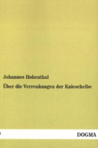 Kniha Über die Verrenkungen der Kniescheibe Johannes Hohenthal