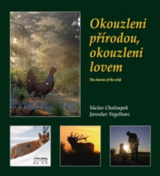 Книга OKOUZLENI PŘÍRODOU, OKOUZLENI LOVEM Jaroslav Vogeltanz