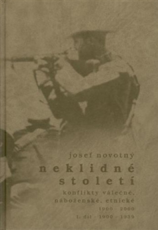Könyv NEKLIDNÉ STOLETÍ 1.DÍL 1900 - 1939 - KONFLIKTY VÁLEČNÉ, NÁBO Novotný J.