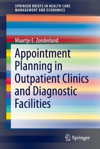 Könyv Appointment Planning in Outpatient Clinics and Diagnostic Facilities Maartje E. Zonderland