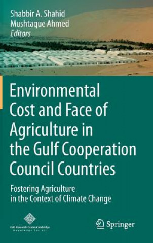 Livre Environmental Cost and Face of Agriculture in the Gulf Cooperation Council Countries Shabbir A. Shahid