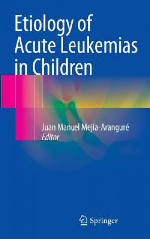 Książka Etiology of Acute Leukemias in Children Juan Manuel Mejía-Aranguré