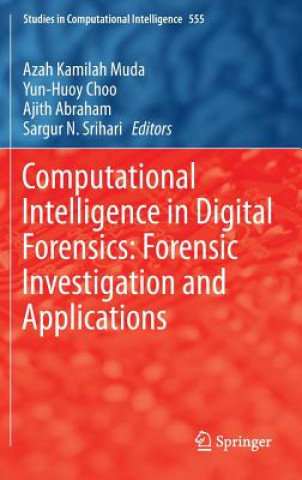 Knjiga Computational Intelligence in Digital Forensics: Forensic Investigation and Applications Azah Kamilah Muda