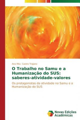 Kniha O Trabalho no Samu e a Humanizacao do SUS Ana Rita Castro Trajano