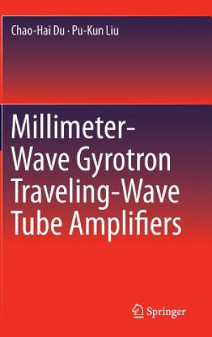 Carte Millimeter-Wave Gyrotron Traveling-Wave Tube Amplifiers Chao-Hai Du