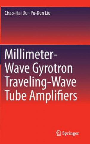 Kniha Millimeter-Wave Gyrotron Traveling-Wave Tube Amplifiers Chao-Hai Du