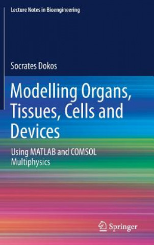 Knjiga Modelling Organs, Tissues, Cells and Devices Socrates Dokos