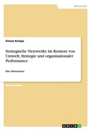 Livre Strategische Netzwerke im Kontext von Umwelt, Strategie und organisationaler Performance Simon Knieps