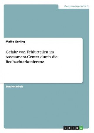 Knjiga Gefahr von Fehlurteilen im Assessment-Center durch die Beobachterkonferenz Maike Gerling