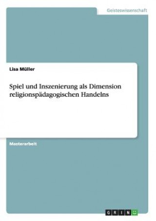 Könyv Spiel und Inszenierung als Dimension religionspadagogischen Handelns Lisa Müller