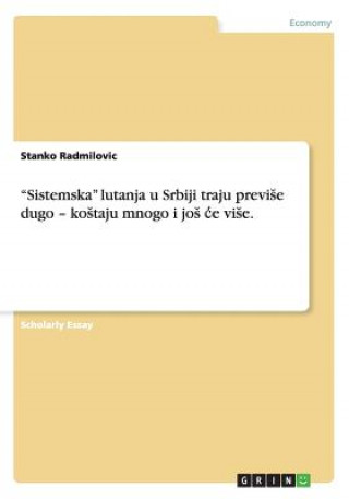 Kniha "Sistemska" lutanja u Srbiji traju previse dugo - kostaju mnogo i jos ce vise. Stanko Radmilovic