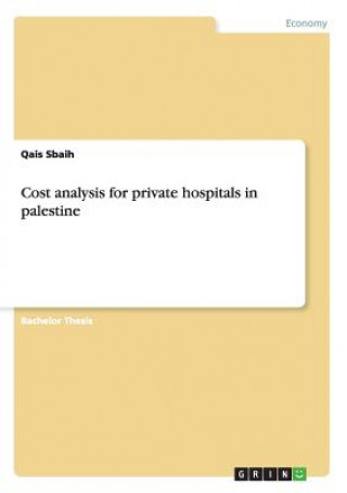 Könyv Cost analysis for private hospitals in palestine Qais Sbaih