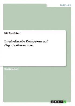 Kniha Interkulturelle Kompetenz auf Organisationsebene Ute Drechsler