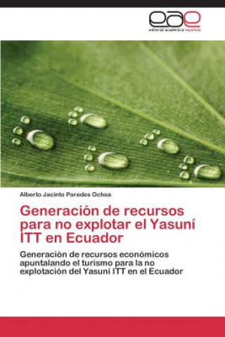 Kniha Generacion de Recursos Para No Explotar El Yasuni ITT En Ecuador Alberto Jacinto Paredes Ochoa