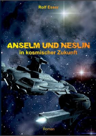 Kniha Anselm Und Neslin in Kosmischer Zukunft Rolf Esser
