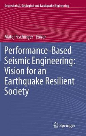 Kniha Performance-Based Seismic Engineering: Vision for an Earthquake Resilient Society Matej Fischinger