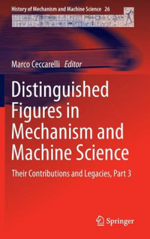 Könyv Distinguished Figures in Mechanism and Machine Science, 1 Marco Ceccarelli