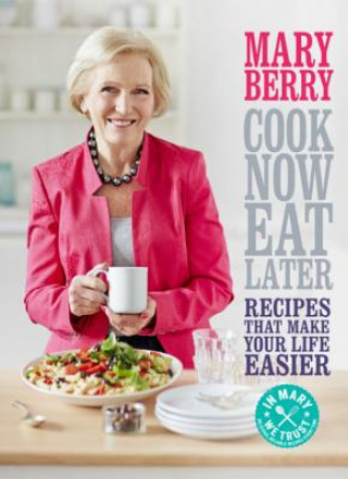 Kniha Cook Now, Eat Later Mary Berry