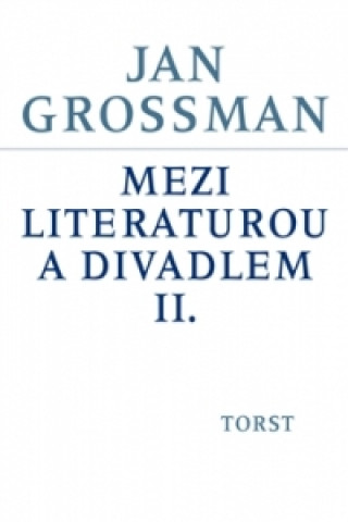 Kniha Mezi literaturou a divadlem II. Jan Grossman
