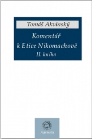 Könyv Komentář k Etice Nikomachově Tomáš Akvinský