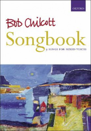 Nyomtatványok Bob Chilcott Songbook Bob Chilcott