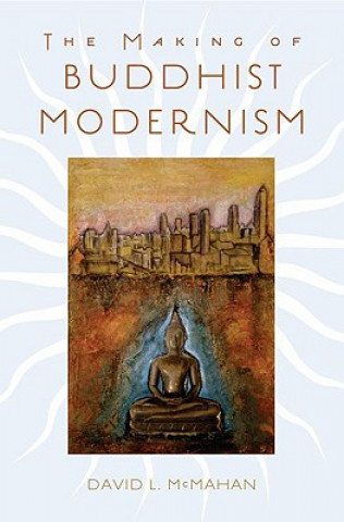 Kniha Making of Buddhist Modernism McMahan