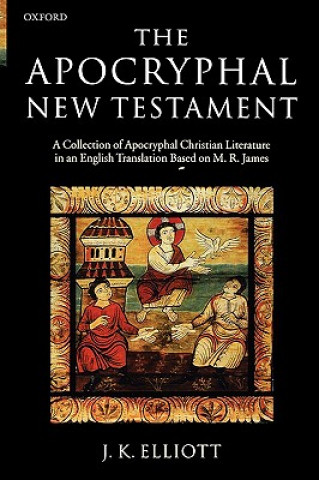 Könyv Apocryphal New Testament J K Elliott