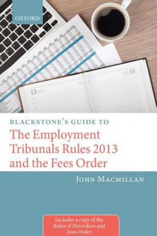 Kniha Blackstone's Guide to the Employment Tribunals Rules 2013 and the Fees Order John MacMillan