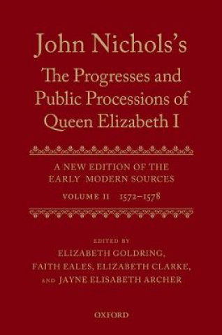 Carte John Nichols's The Progresses and Public Processions of Queen Elizabeth: Volume II Jayne Elisabeth Archer