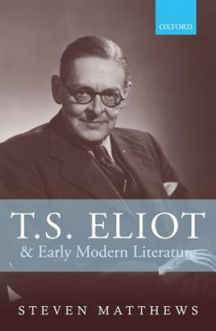 Kniha T.S. Eliot and Early Modern Literature Matthews