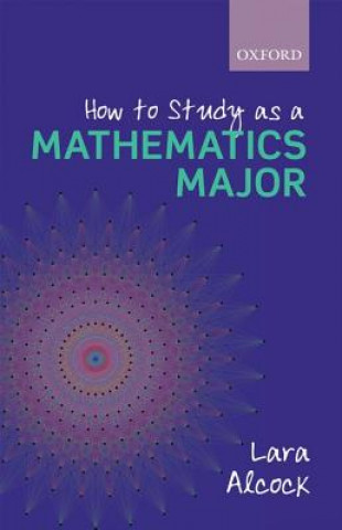 Kniha How to Study as a Mathematics Major Lara (Senior Lecturer in Mathematics Education Alcock