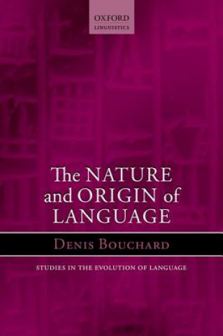 Könyv Nature and Origin of Language Denis (Professor of Linguistics at the University of Quebec in Montreal) Bouchard