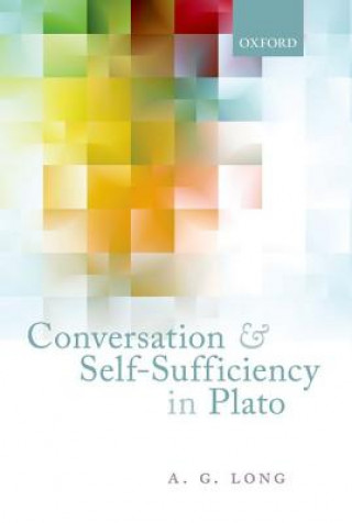 Könyv Conversation and Self-Sufficiency in Plato A. G. (University of St Andrews) Long