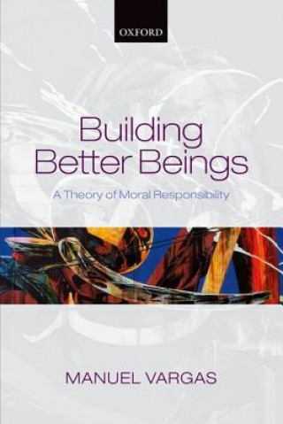 Könyv Building Better Beings Manuel (University of San Francisco) Vargas
