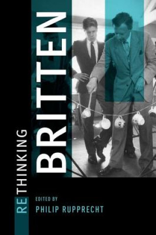 Carte Rethinking Britten Philip Rupprecht