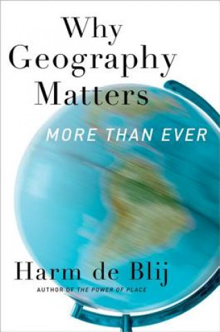 Carte Why Geography Matters, More Than Ever Harm De Blij