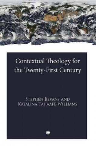 Carte Contextual Theology for the Twenty-First Century Stephen B Bevans