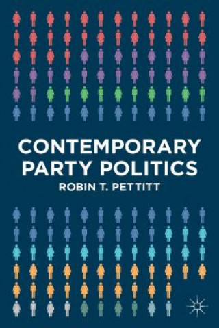 Könyv Contemporary Party Politics Robin T Pettitt