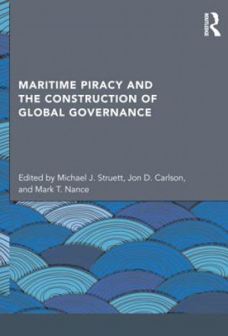 Kniha Maritime Piracy and the Construction of Global Governance Jon D Carlson