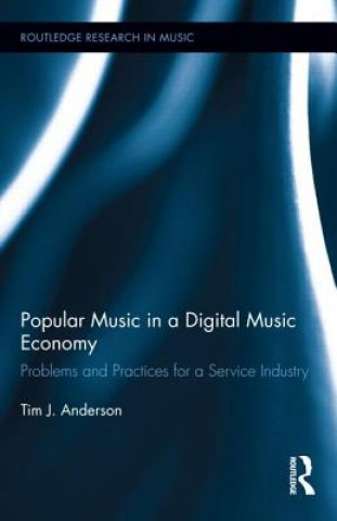 Kniha Popular Music in a Digital Music Economy Tim J Anderson