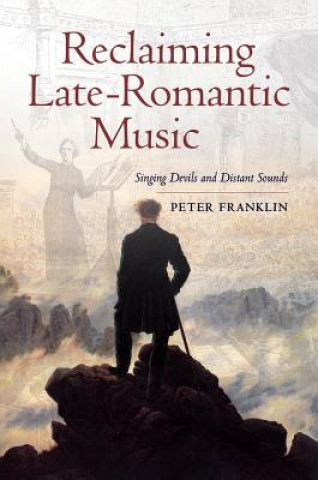 Kniha Reclaiming Late-Romantic Music Peter Franklin