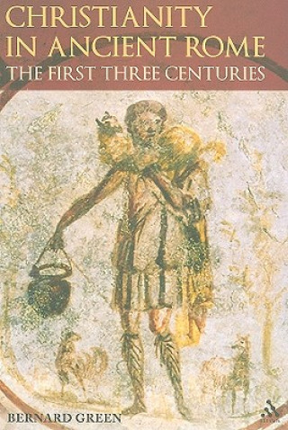 Kniha Christianity in Ancient Rome Bernard Green