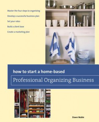 Kniha How to Start a Home-based Professional Organizing Business Dawn Noble