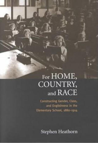 Kniha For Home, Country, and Race Stephen J Heathorn