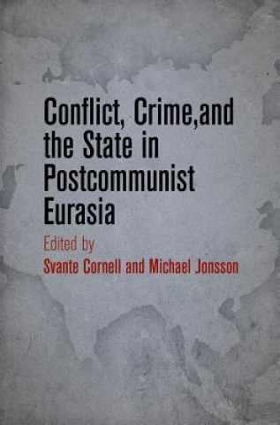 Carte Conflict, Crime, and the State in Postcommunist Eurasia Svante Cornell
