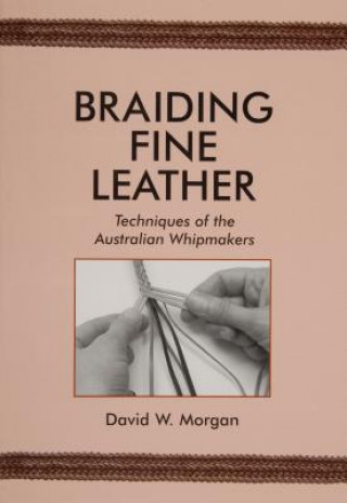 Kniha Braiding Fine Leather David W Morgan